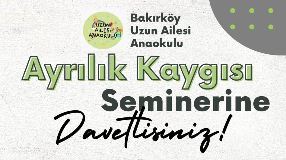 Ayrılık kaygısı seminerimize davetlisiniz.